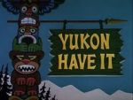 Watch Yukon Have It Vumoo