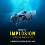 Watch Implosion: The Titanic Sub Disaster (TV Special 2025) Vumoo