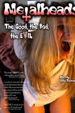Watch Metalheads The Good the Bad and the Evil Vumoo