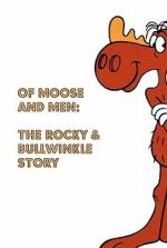 Watch Of Moose and Men: The Rocky and Bullwinkle Story Vumoo