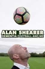 Watch Alan Shearer: Dementia, Football & Me Vumoo