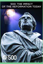 Watch 500: The Impact of the Reformation Today Vumoo