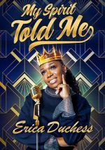 Watch Erica Duchess: My Spirit Told Me Vumoo