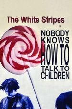 Watch The White Stripes: Nobody Knows How to Talk to Children Vumoo