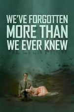 Watch We\'ve Forgotten More Than We Ever Knew Vumoo