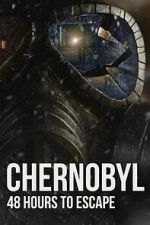 Watch Chernobyl: 48 Hours To Escape Vumoo