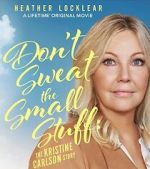 Watch Don\'t Sweat the Small Stuff: The Kristine Carlson Story Vumoo