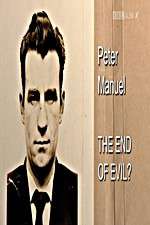 Watch Peter Manuel: The End of Evil? Vumoo