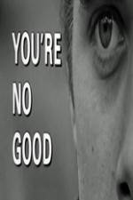 Watch Youre No Good Vumoo