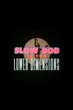 Watch Slow Bob in the Lower Dimensions Vumoo