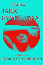 Watch I Know Jake Gyllenhaal Is Going to Fuck My Girlfriend Vumoo