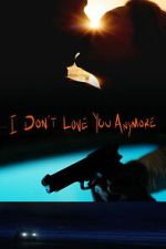 Watch I Don\'t Love You Anymore Vumoo