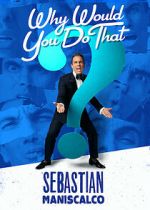 Watch Sebastian Maniscalco: Why Would You Do That? (TV Special 2016) Vumoo