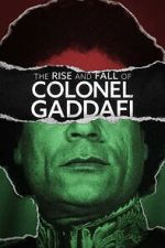 Watch The Rise and Fall of Colonel Gaddafi Vumoo
