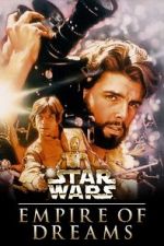 Watch Empire of Dreams: The Story of the \'Star Wars\' Trilogy Vumoo