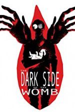 Watch The Dark Side of the Womb Vumoo