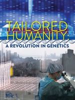 Watch Tailored Humanity: A Revolution in Genetics Vumoo