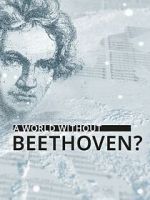 Watch A World Without Beethoven? (TV Special 2020) Vumoo