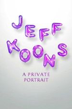 Watch Jeff Koons: A Private Portrait Vumoo