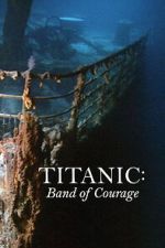 Watch Titanic: Band of Courage Vumoo