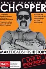 Watch Heath Franklins: Chopper Make Deadshits History - Live at  Pentridge Vumoo