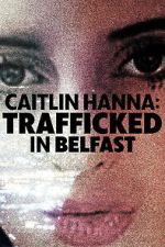 Watch Caitlin Hanna: Trafficked in Belfast Vumoo