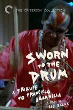 Watch Sworn to the Drum: A Tribute to Francisco Aguabella Vumoo