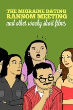 Watch The Migraine Dating Ransom Meeting: A Collection of Short Films Vumoo