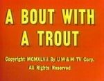 Watch A Bout with a Trout (Short 1947) Vumoo