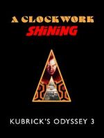 Watch A Clockwork Shining: Kubrick\'s Odyssey 3 Vumoo