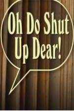 Watch Oh Do Shut Up Dear! Vumoo