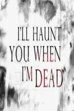 Watch I'll Haunt You When I'm Dead Vumoo