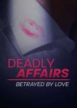 Watch Deadly Affairs: Betrayed by Love Vumoo