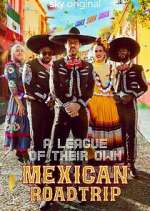Watch A League of Their Own: Mexican Road Trip Vumoo