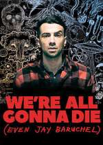 Watch We're All Gonna Die (Even Jay Baruchel) Vumoo