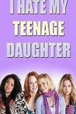 Watch I Hate My Teenage Daughter Vumoo