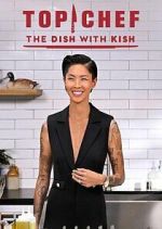 Watch Top Chef: The Dish with Kish Vumoo