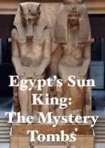 Watch Egypt's Sun King: The Mystery Tombs Vumoo